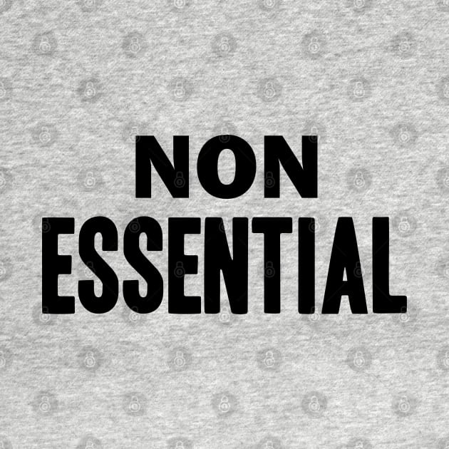 Non Essential Funny Job  Social Distancing by GraphicTeeArt